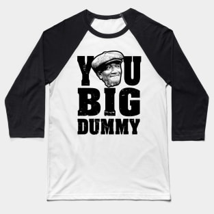 FUNNY YOU BIG DUMMY Baseball T-Shirt